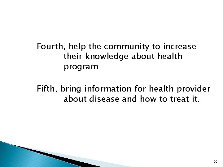 Fourth, help the community to increase their knowledge about health program Fifth, bring information