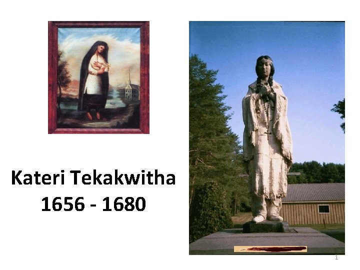 Kateri Tekakwitha 1656 - 1680 1 