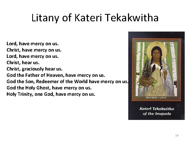 Litany of Kateri Tekakwitha Lord, have mercy on us. Christ, have mercy on us.