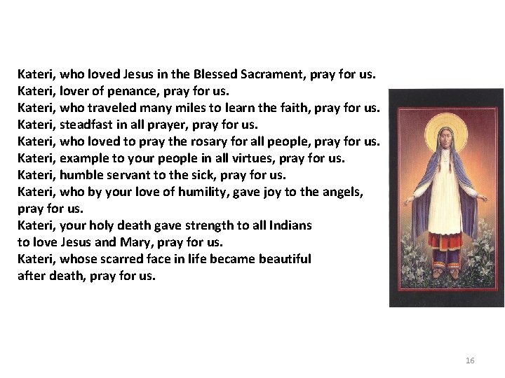 Kateri, who loved Jesus in the Blessed Sacrament, pray for us. Kateri, lover of