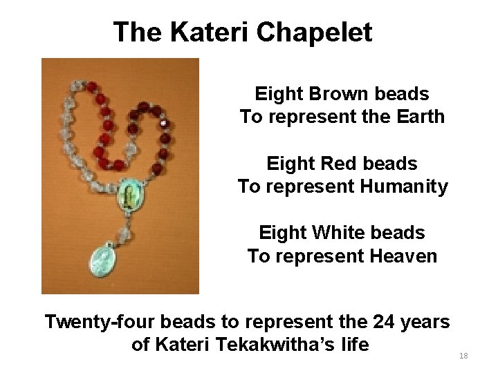 The Kateri Chapelet Eight Brown beads To represent the Earth Eight Red beads To