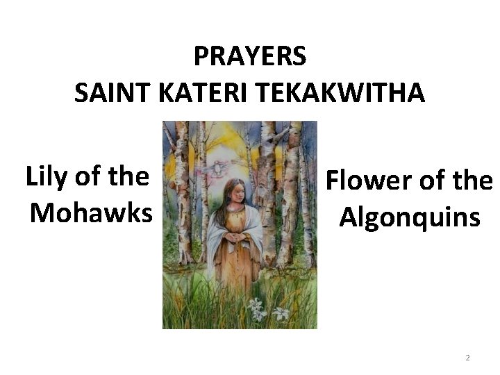 PRAYERS SAINT KATERI TEKAKWITHA Lily of the Mohawks Flower of the Algonquins 2 