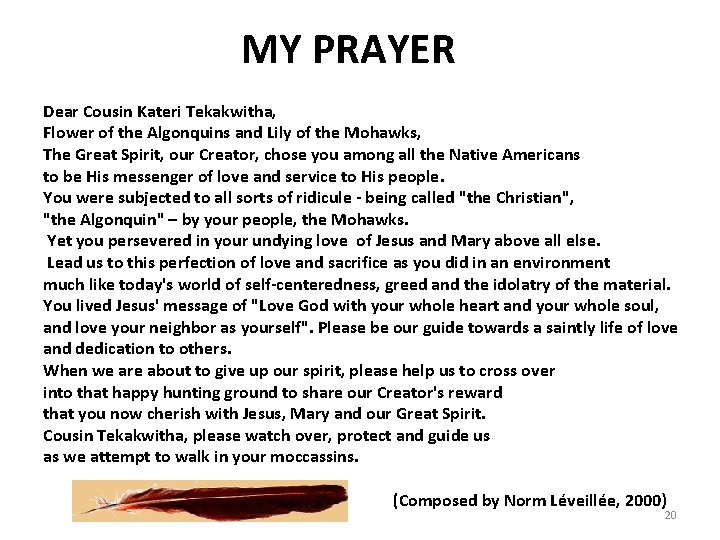 MY PRAYER Dear Cousin Kateri Tekakwitha, Flower of the Algonquins and Lily of the