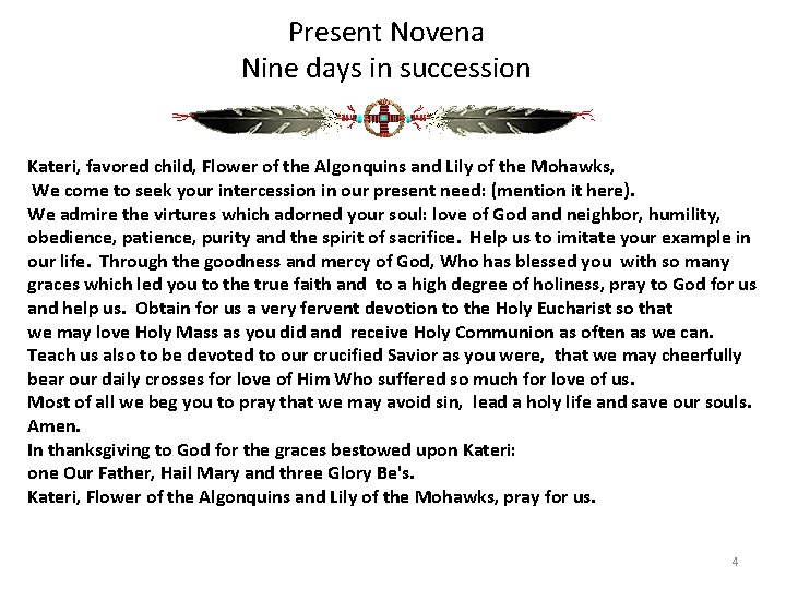 Present Novena Nine days in succession Kateri, favored child, Flower of the Algonquins and