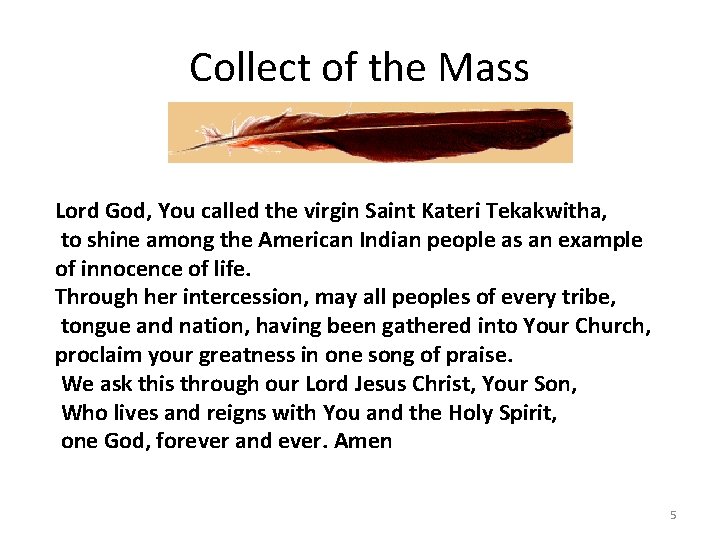 Collect of the Mass Lord God, You called the virgin Saint Kateri Tekakwitha, to