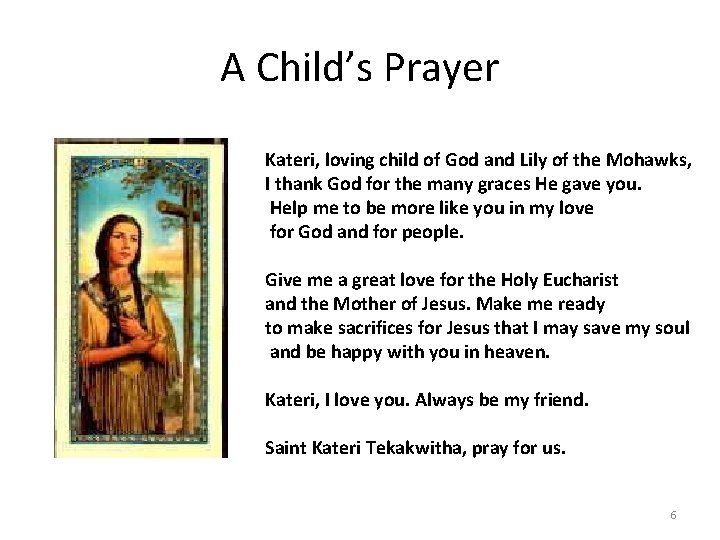 A Child’s Prayer Kateri, loving child of God and Lily of the Mohawks, I