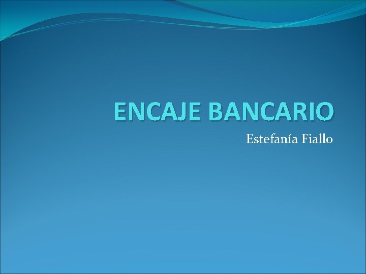 ENCAJE BANCARIO Estefanía Fiallo 