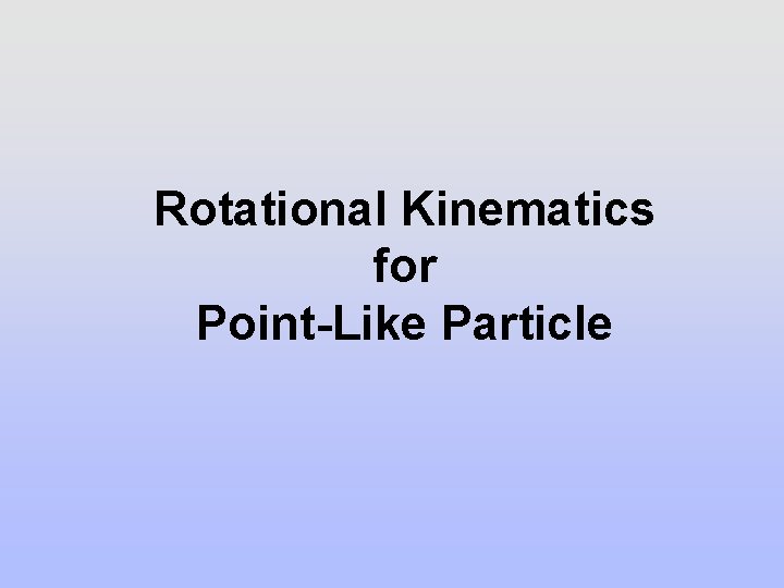 Rotational Kinematics for Point-Like Particle 