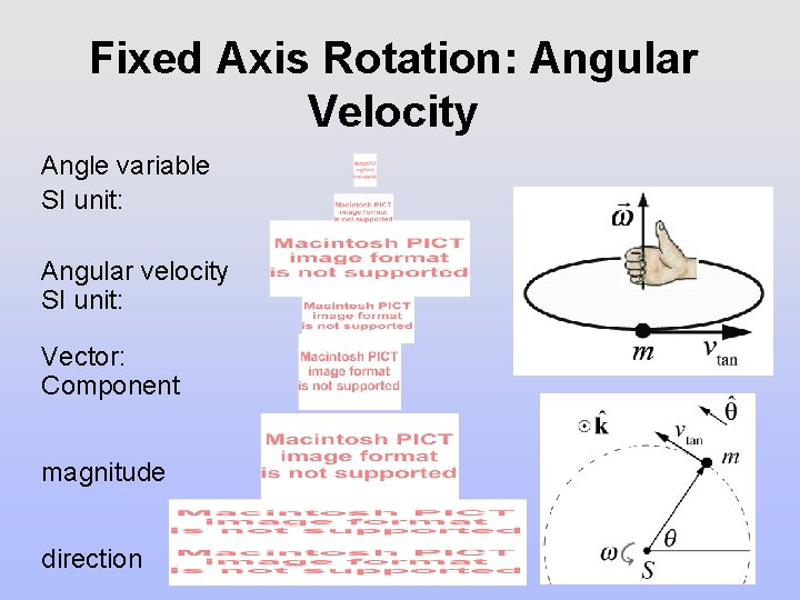 Fixed Axis Rotation: Angular Velocity Angle variable SI unit: Angular velocity SI unit: Vector: