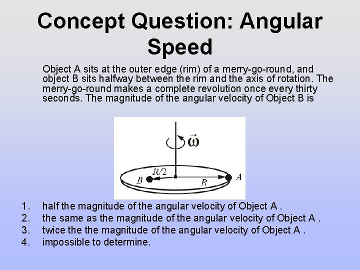 Concept Question: Angular Speed Object A sits at the outer edge (rim) of a