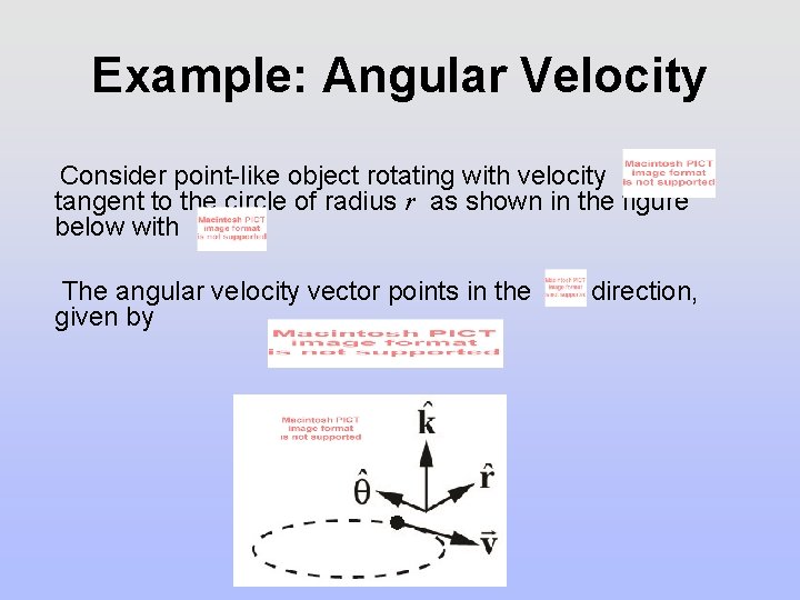 Example: Angular Velocity Consider point-like object rotating with velocity tangent to the circle of