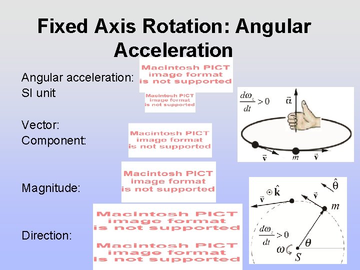 Fixed Axis Rotation: Angular Acceleration Angular acceleration: SI unit Vector: Component: Magnitude: Direction: 