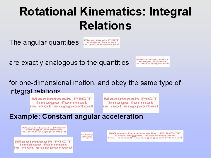 Rotational Kinematics: Integral Relations The angular quantities are exactly analogous to the quantities for