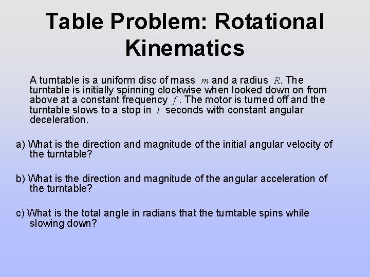 Table Problem: Rotational Kinematics A turntable is a uniform disc of mass m and