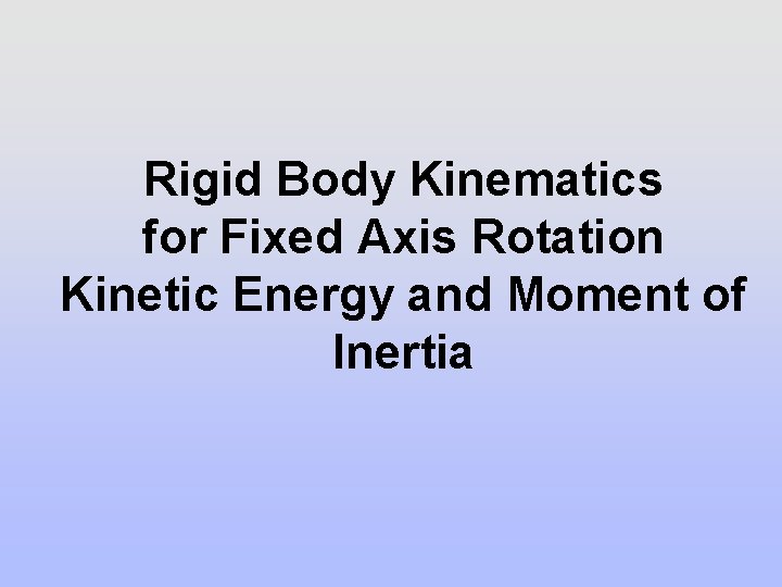 Rigid Body Kinematics for Fixed Axis Rotation Kinetic Energy and Moment of Inertia 