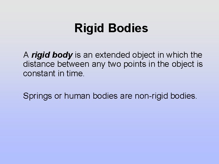 Rigid Bodies A rigid body is an extended object in which the distance between