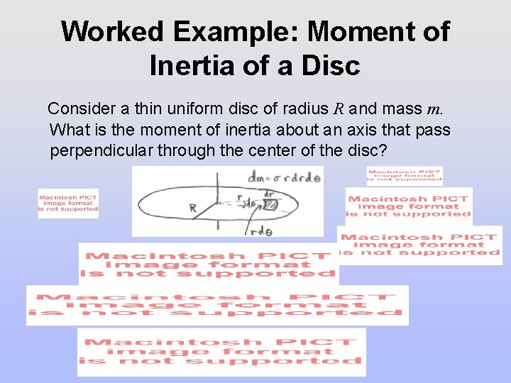 Worked Example: Moment of Inertia of a Disc Consider a thin uniform disc of