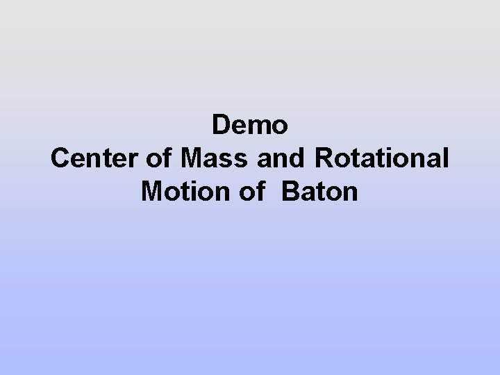 Demo Center of Mass and Rotational Motion of Baton 