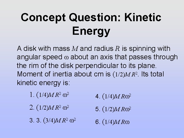 Concept Question: Kinetic Energy A disk with mass M and radius R is spinning