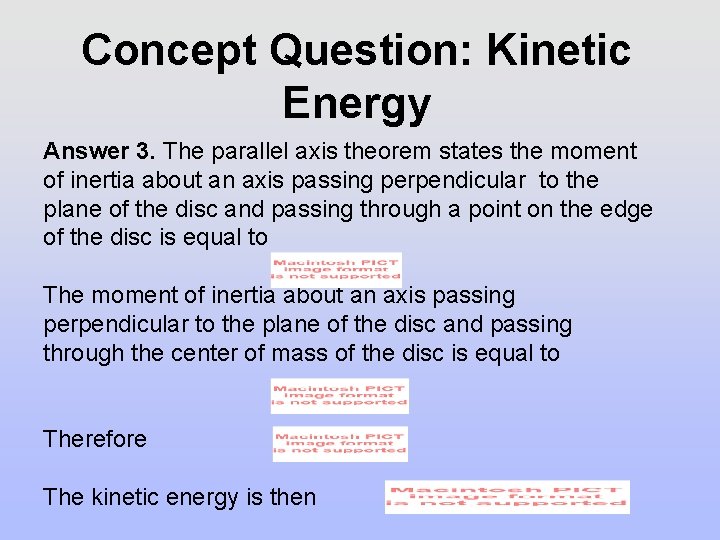 Concept Question: Kinetic Energy Answer 3. The parallel axis theorem states the moment of