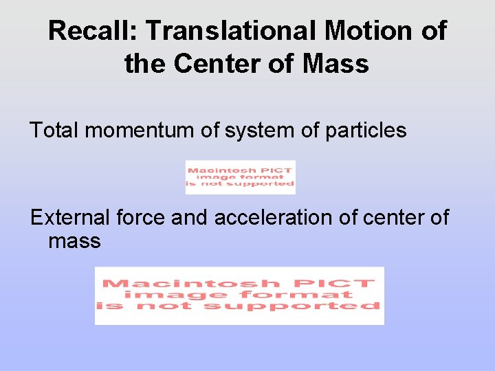 Recall: Translational Motion of the Center of Mass Total momentum of system of particles