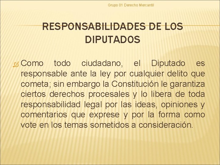 Grupo 01 Derecho Mercantil RESPONSABILIDADES DE LOS DIPUTADOS Como todo ciudadano, el Diputado es