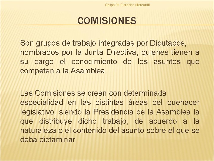 Grupo 01 Derecho Mercantil COMISIONES Son grupos de trabajo integradas por Diputados, nombrados por