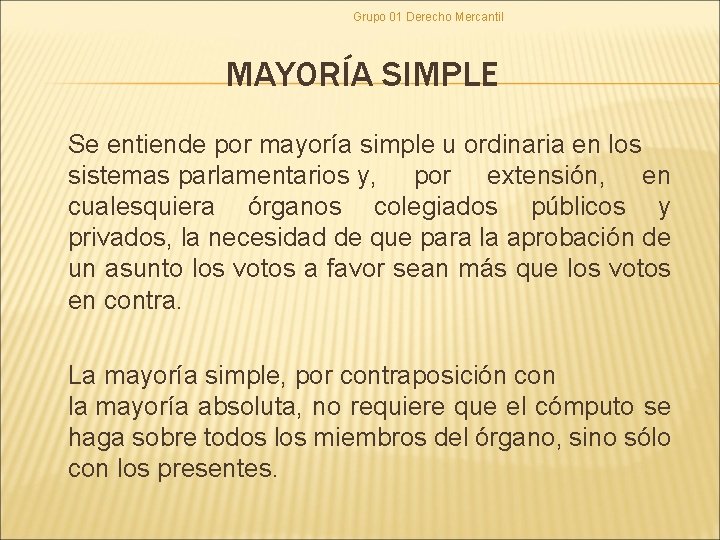 Grupo 01 Derecho Mercantil MAYORÍA SIMPLE Se entiende por mayoría simple u ordinaria en