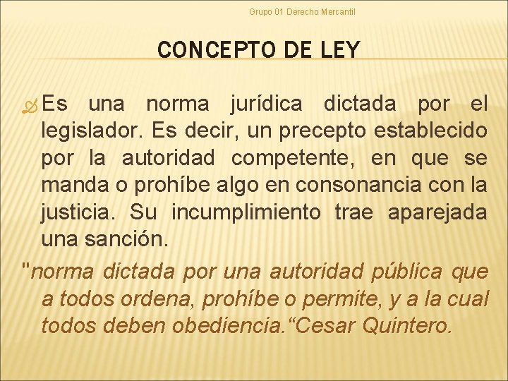 Grupo 01 Derecho Mercantil CONCEPTO DE LEY Es una norma jurídica dictada por el