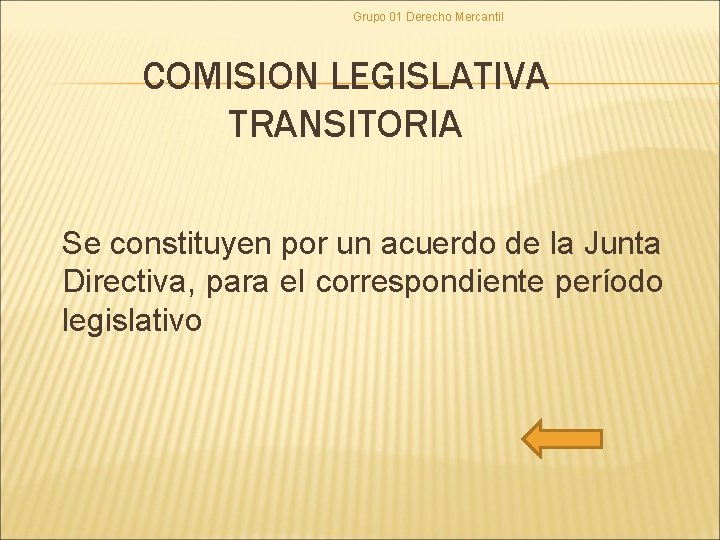 Grupo 01 Derecho Mercantil COMISION LEGISLATIVA TRANSITORIA Se constituyen por un acuerdo de la