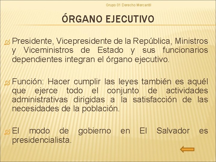 Grupo 01 Derecho Mercantil ÓRGANO EJECUTIVO Presidente, Vicepresidente de la República, Ministros y Viceministros