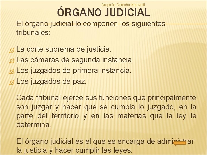 Grupo 01 Derecho Mercantil ÓRGANO JUDICIAL El órgano judicial lo componen los siguientes tribunales: