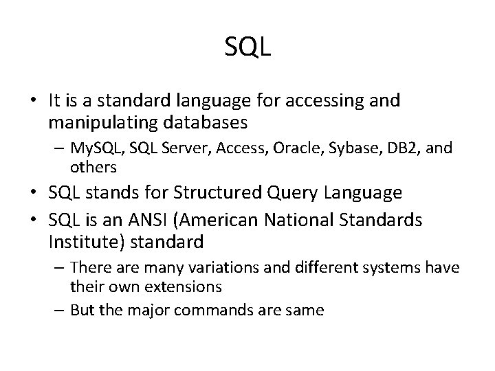SQL • It is a standard language for accessing and manipulating databases – My. SQL • It is a standard language for accessing and manipulating databases – My.