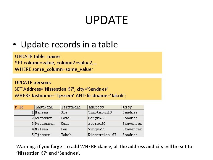 UPDATE • Update records in a table UPDATE table_name SET column=value, column 2=value 2, UPDATE • Update records in a table UPDATE table_name SET column=value, column 2=value 2,