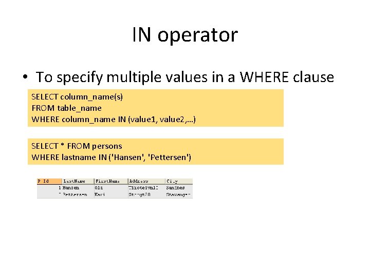 IN operator • To specify multiple values in a WHERE clause SELECT column_name(s) FROM IN operator • To specify multiple values in a WHERE clause SELECT column_name(s) FROM