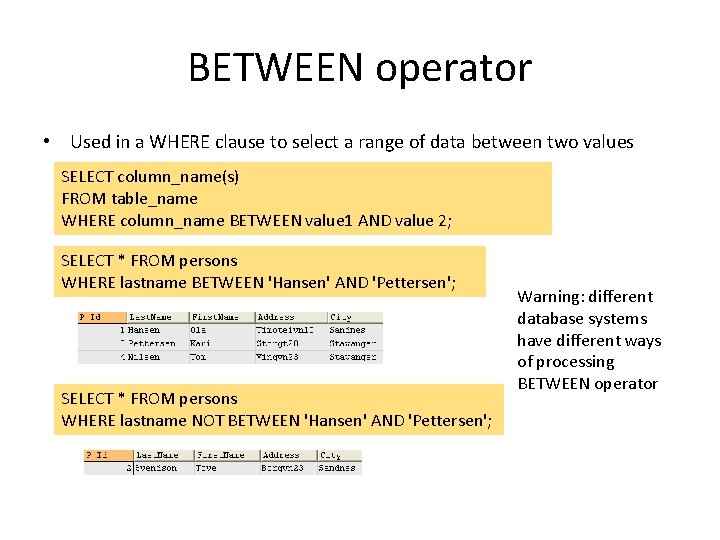 BETWEEN operator • Used in a WHERE clause to select a range of data BETWEEN operator • Used in a WHERE clause to select a range of data