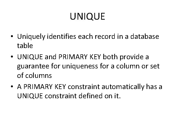 UNIQUE • Uniquely identifies each record in a database table • UNIQUE and PRIMARY UNIQUE • Uniquely identifies each record in a database table • UNIQUE and PRIMARY