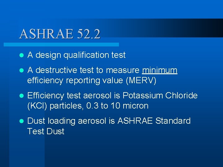 ASHRAE 52. 2 l A design qualification test l A destructive test to measure