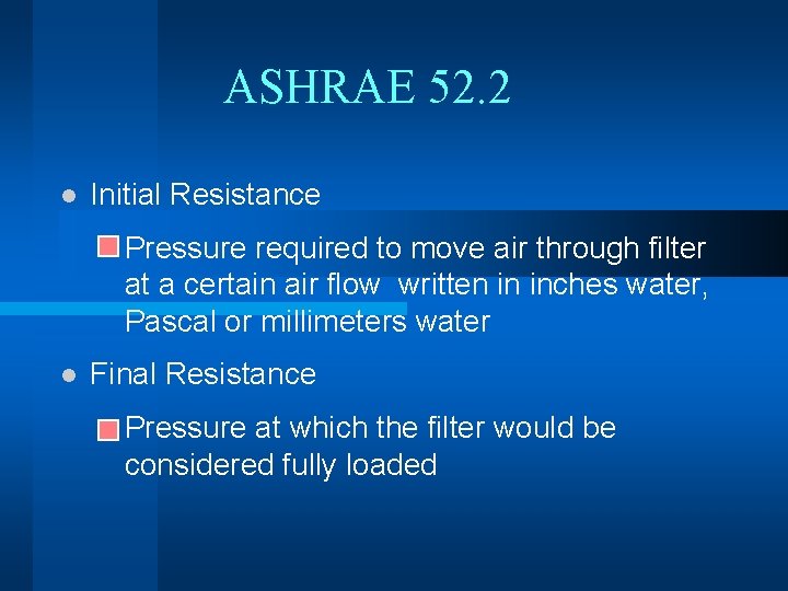 ASHRAE 52. 2 l Initial Resistance l l Pressure required to move air through