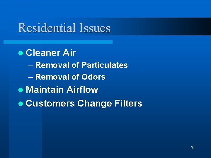 Residential Issues l Cleaner Air – Removal of Particulates – Removal of Odors l