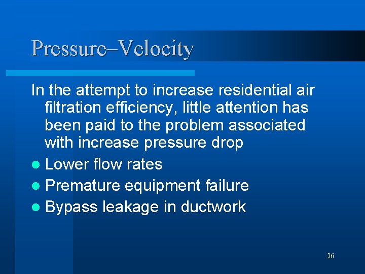 Pressure–Velocity In the attempt to increase residential air filtration efficiency, little attention has been