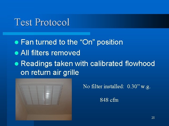Test Protocol l Fan turned to the “On” position l All filters removed l