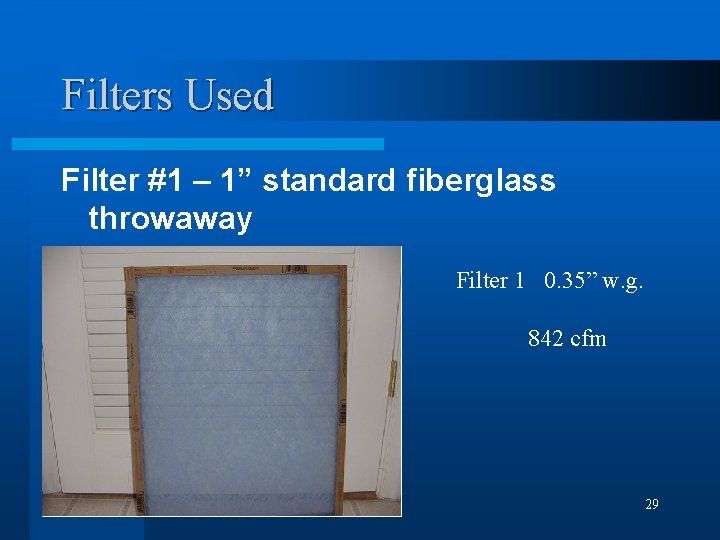 Filters Used Filter #1 – 1” standard fiberglass throwaway Filter 1 0. 35” w.