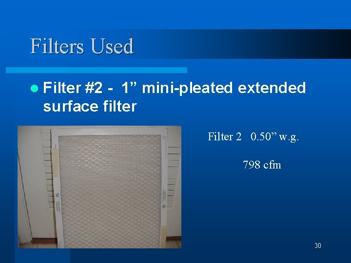 Filters Used l Filter #2 - 1” mini-pleated extended surface filter Filter 2 0.