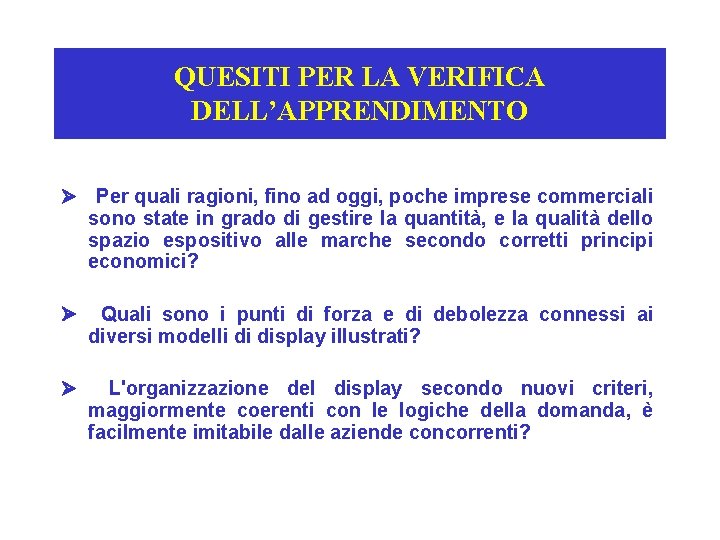 QUESITI PER LA VERIFICA DELL’APPRENDIMENTO Ø Per quali ragioni, fino ad oggi, poche imprese