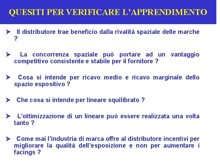 QUESITI PER VERIFICARE L’APPRENDIMENTO Ø Il distributore trae beneficio dalla rivalità spaziale delle marche