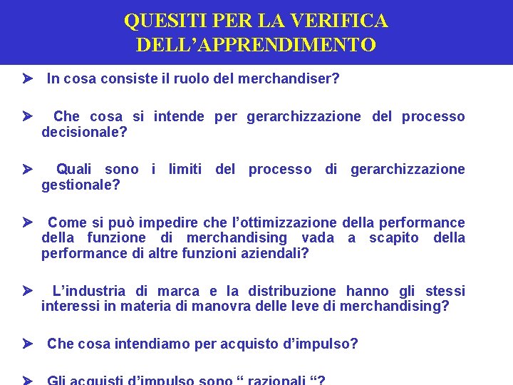 QUESITI PER LA VERIFICA DELL’APPRENDIMENTO Ø In cosa consiste il ruolo del merchandiser? Ø