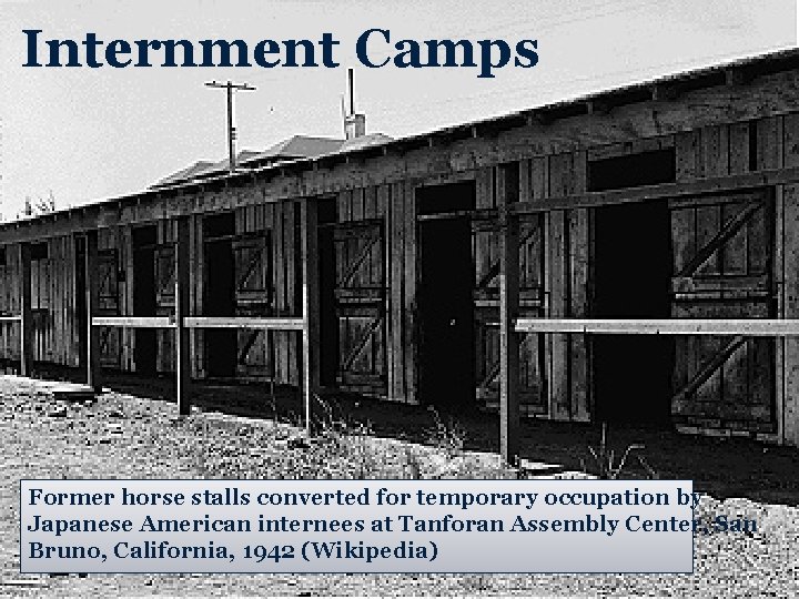 Internment Camps Former horse stalls converted for temporary occupation by Japanese American internees at