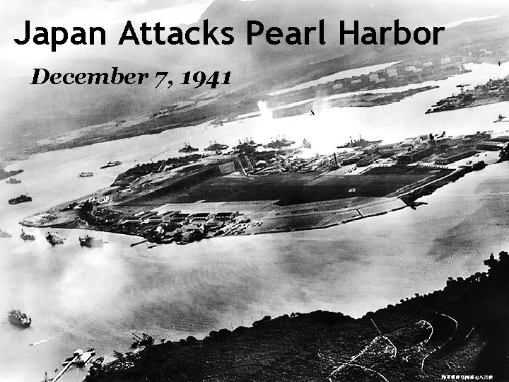 Japan Attacks Pearl Harbor December 7, 1941 