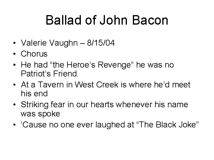 Ballad of John Bacon • Valerie Vaughn – 8/15/04 • Chorus • He had